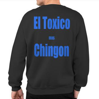 El Toxico Mas Chingon- Spanish Latinos Mexican Sweatshirt Back Print | Mazezy