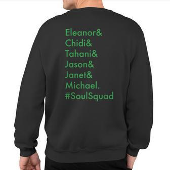 Eleanor Chidi Tahani Jason Janet Michael Soulsquad Sweatshirt Back Print | Mazezy