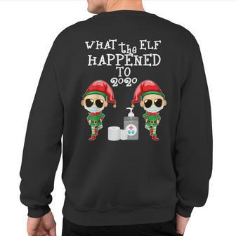 What The Elf Happened To 2020 Christmas Elf Sweatshirt Back Print - Thegiftio UK