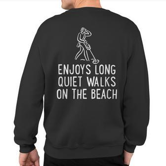 Enjoys Long Quiet Walks On The Beach Metal Detector Sweatshirt Back Print - Thegiftio UK