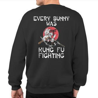 Every Bunny Was Kung Fu Fighting Easter Sunday Rabbit Sweatshirt Back Print | Mazezy