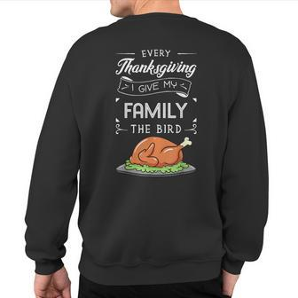 Every Thanksgiving I Give My Family The Bird Turkey Holiday Sweatshirt Back Print - Seseable