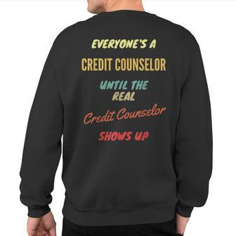 Everyone's A Credit Counselor Until The Real Credit Counselo Sweatshirt Back Print | Mazezy