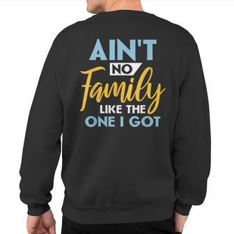 Family Matching Reunion Aint No Family Like The One I Got Sweatshirt Back Print - Thegiftio UK