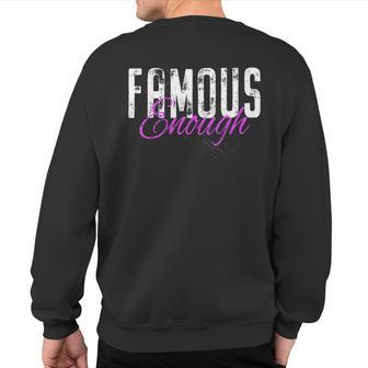 Famous Enough Star Celebrities Irony Model Quote Famous Sweatshirt Back Print | Mazezy