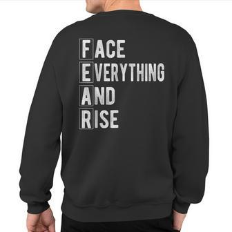 Fear Face Everything And Rise Motivation And Encouragement Sweatshirt Back Print | Mazezy