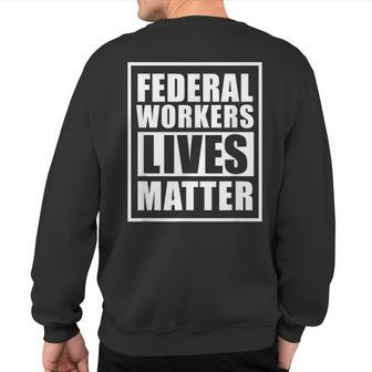 Federal Workers Lives Matter T Government Shutdown Sweatshirt Back Print | Mazezy