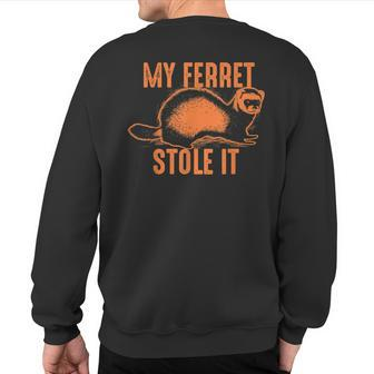 My Ferret Stole It Cute Polecat Lovers Sweatshirt Back Print | Mazezy
