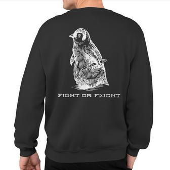 Fight Or Flight Penguin Pun Fight Or Flight Meme Sweatshirt Back Print - Seseable