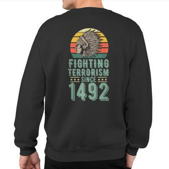 Fighting Terrorism Since 1492 Indigenous Native American Sweatshirt Back Print | Mazezy
