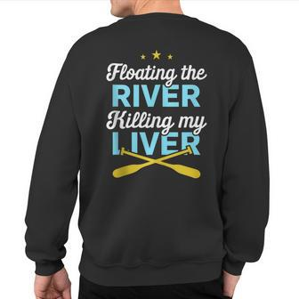 Floating The River Killing My Liver Canoe Kayak Trip Sweatshirt Back Print | Mazezy