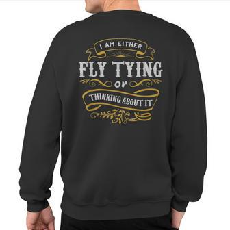 Fly Angler T Either Fly Tying Or Thinking About It Sweatshirt Back Print | Mazezy