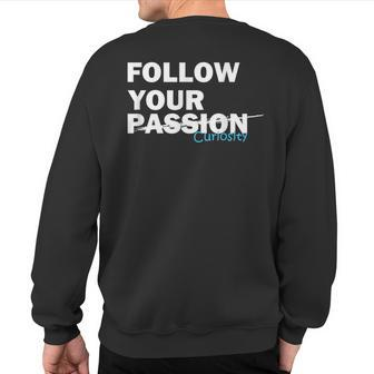 Follow Your Curiosity Not Your Passion Motivational Quote Sweatshirt Back Print | Mazezy