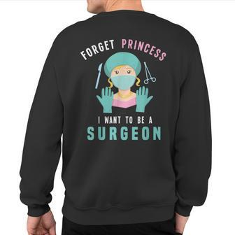 Forget Princess I Want To Be A Surgeon Doctor Sweatshirt Back Print | Mazezy