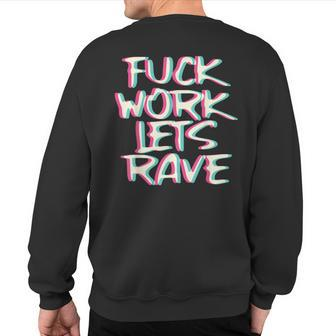 Fuck Work Let's Rave Glitch I Trippy Edm Festival Clothing Sweatshirt Back Print | Mazezy
