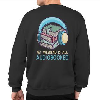 Bookworm Audiobook Weekend Audiobooked Sweatshirt Back Print | Mazezy