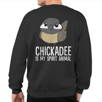 Chickadee Lover Chickadee Is My Spirit Animal Sweatshirt Back Print | Mazezy