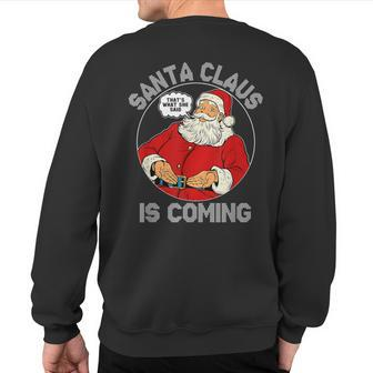 Christmas Santa Is Coming Ugly Sweater Party Xmas Sweatshirt Back Print - Monsterry CA