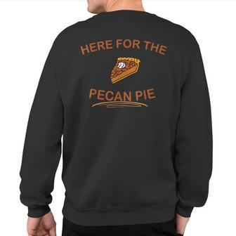 Dessert Pecan Pie Here For The Pecan Pie Sweatshirt Back Print | Mazezy
