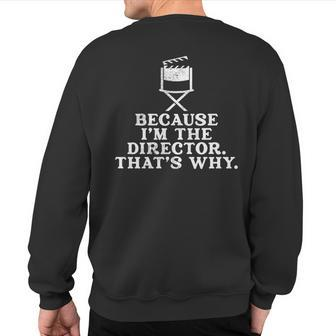 Because Im The Director Thats Why Theater Arts Sweatshirt Back Print | Mazezy
