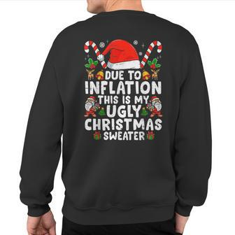 Due To Inflation This Is My Ugly Sweater For Christmas Sweatshirt Back Print - Seseable