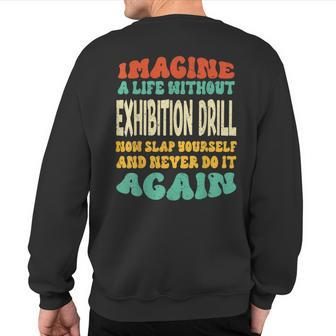 Exhibition Drill Quote For Exhibition Drill Lovers Sweatshirt Back Print | Mazezy