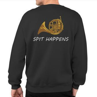 French Horn Spit Happens Band Sayings Sweatshirt Back Print | Mazezy