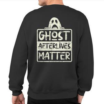 Ghost Hunter Afterlives Matter Investigators Adventure Sweatshirt Back Print | Mazezy