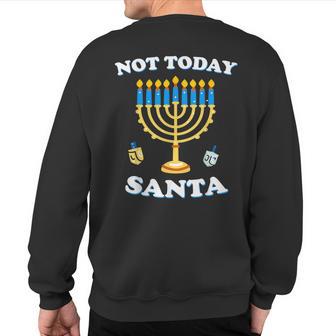 Hanukkah Not Today Santa Jewish Chanukah Sweatshirt Back Print - Thegiftio UK