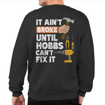 Hobbs Handyman Hardware Store Tools Ain't Broke Sweatshirt Back Print | Mazezy