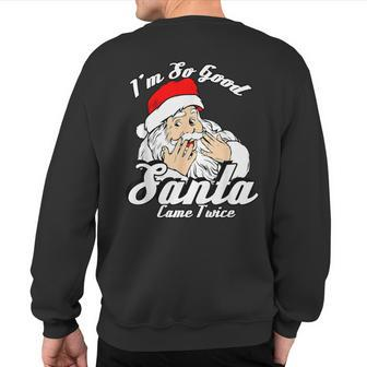 I'm So Good Santa Came Twice Naughty Xmas Sweatshirt Back Print - Monsterry DE