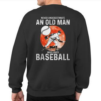 Man Never Underestimate An Old Man Who Loves Baseball Sweatshirt Back Print - Seseable