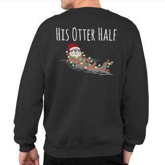 Matching Couple His And Her Otter Half Ugly Christmas Sweatshirt Back Print - Thegiftio UK