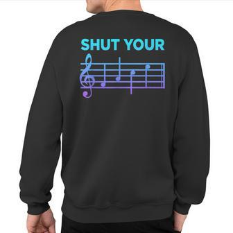 Musician Sheet Music Shut Your Face Piano Player Sweatshirt Back Print | Mazezy