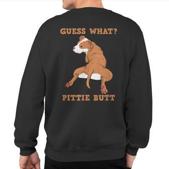 Pitbull I Guess What Pittie Butt I Dog Lover Pitbull Sweatshirt Back Print | Mazezy