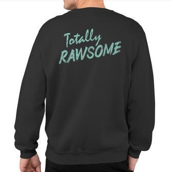 Raw Food Pun Totally Rawsome Raw Vegan Sweatshirt Back Print | Mazezy