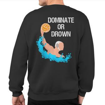 Saying Quote Dominate Or Drown Cool Water Polo Sweatshirt Back Print | Mazezy