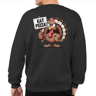 Turkey Eat Pizza Pizza Lovers Thanksgiving Humor Sweatshirt Back Print - Seseable