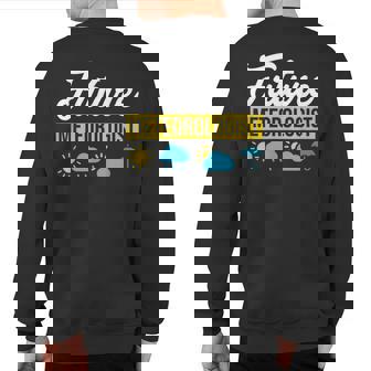 Future Meteorologist Meteorology Future Weatherman Sweatshirt Back Print | Mazezy