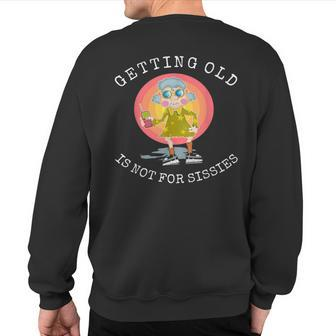 Getting Old Is Not For Sissies Humorous Senior Citizen Sweatshirt Back Print | Mazezy