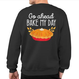 Go Ahead Bake My Day Pumpkin Thanksgiving Matching Family Sweatshirt Back Print - Monsterry CA