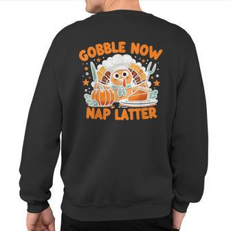 Gobble Now Nap Later Thanksgiving's Unofficial Motto Sweatshirt Back Print - Seseable