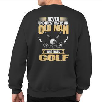 Golfer Never Underestimate An Old Man Loves Golf Sweatshirt Back Print - Thegiftio UK
