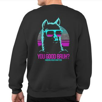 You Good Bruh Therapy Mental Health Matters Awareness Sweatshirt Back Print | Mazezy