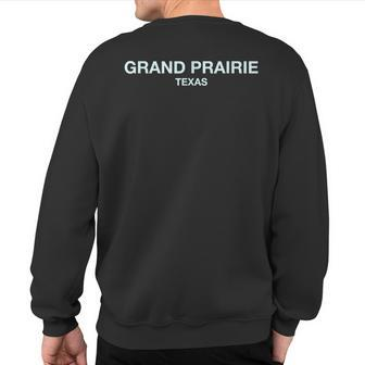 Grand Prairie Texas Perfect For City Events Grand Prairie Sweatshirt Back Print | Mazezy