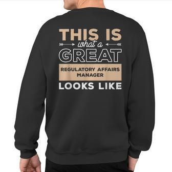 This Is What A Great Regulatory Affairs Manager Looks Like Sweatshirt Back Print | Mazezy