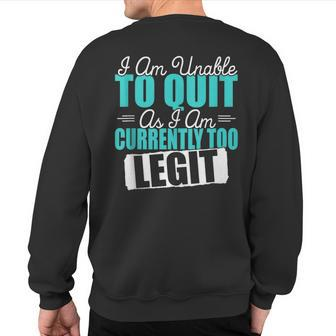 Gym Quote I Am Unable To Quit As I Am Currently To Legit Sweatshirt Back Print | Mazezy