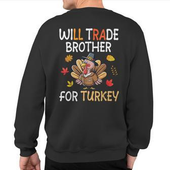 Happy Thanksgiving Day Trader Will Trade Brother For Turkey Sweatshirt Back Print - Seseable