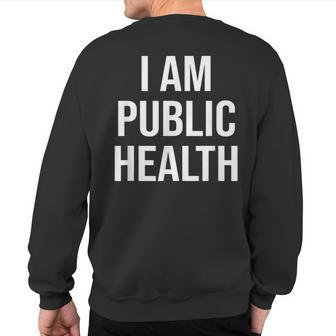 Healthcare Nursing Epidemiology I Am Public Health Sweatshirt Back Print | Mazezy