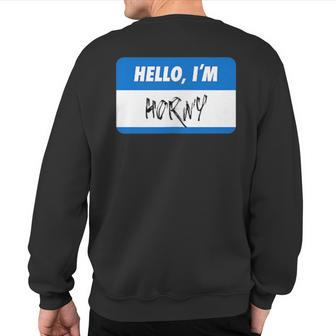 Hello I'm Horny Adult Humor Sweatshirt Back Print | Mazezy